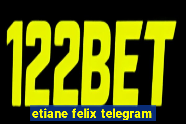 etiane felix telegram